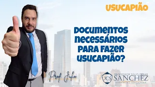 Quais são os documentos necessários para fazer usucapião?