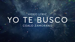 Yo Te Busco | Coalo Zamorano (Video Lyric)