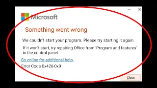 Microsoft Office - Something Went Wrong - " Error Code: 0x426-0x0 - We Couldn't Start Program