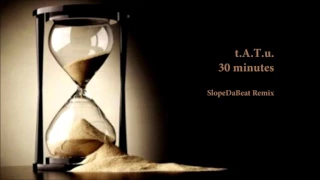 t.A.T.u - 30 Minutes (SlopeDaBeat Remix)