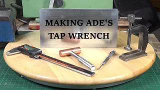 Making Ade's Tap Wrench