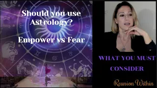 What To Consider When Using Astrology | Fear vs Empowerment