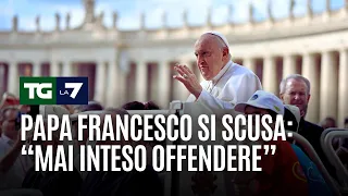 Papa Francesco si scusa: "Mai inteso offendere"