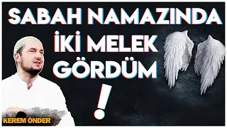 "SABAH NAMAZINDA İKİ MELEK GÖRDÜM!" / Kerem Önder