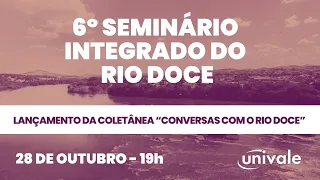 Abertura do 6º Seminário Integrado do Rio Doce | Lançamento dos livros "Conversar com o Rio Doce"