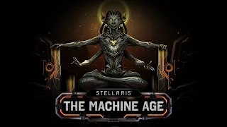 Stellaris: The Machine Age | Cosmogenesis &  The Synth Queen