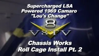 1969 Camaro "Lou's Change" Chassis Works Roll Cage Install Video pt.2 V8TV