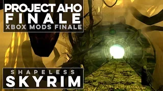 Project AHO - FINALE - Shapeless Skyrim Xbox One Mods (Ep. 153)