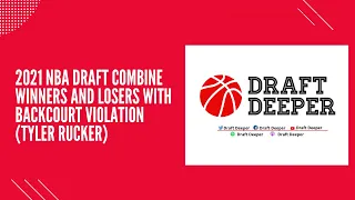 2021 NBA Draft Combine Winners and Losers with Backcourt Violation (Tyler Rucker)