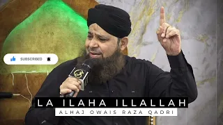 La Ilaha Illallah || Owais Raza Qadri