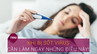 Khi bị sốt virus, cần làm ngay những điều này! | VTC Now