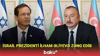 İsrail Prezidenti İlham Əliyevə zəng edib - BAKU TV
