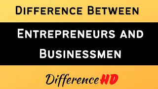 Differences Between Entrepreneurs And Businessmen - Businessman V/S Entrepreneur |