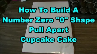 How To Build A Number 0 Zero Shape Pull Apart Cupcake Cake