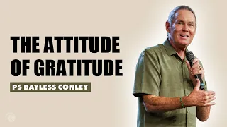 The Attitude Of Gratitude | Pastor Bayless Conley | Cottonwood Church