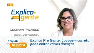 Explica Pra Gente: Higiene das mãos; Lavagem correta pode evitar várias doenças