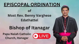 EPISCOPAL ORDINATION OF MOST REV. BENNY VARGHESE EDATHATTEL, BISHOP OF ITANAGAR DIOCESE