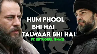 HUM PHOOL BHI HAI TALWAR BHI HAI ft.ERTUGRUL GHAZI ||