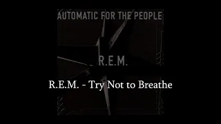 R.E.M. - Try Not to Breathe (HQ Lyrics Video)