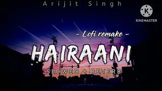 Hairaani (Slowed+Reverb) - Lofi Remake