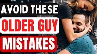 Avoid These 7 Older Guy Mistakes That Chase Younger Women AWAY | Over 40? Do "THIS" Instead