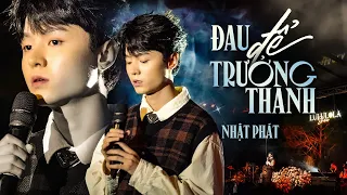 ĐAU ĐỂ TRƯỞNG THÀNH - NHẬT PHÁT live at #Lululola