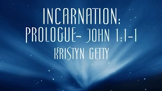 Incarnation: Prologue- John 1:1-18 - Kristyn Getty