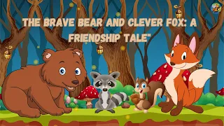 The Brave Bear and Clever Fox A Friendship Tale | Bedtime story | kids moral story | Fairy tales |