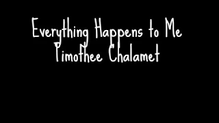 Everything Happens to Me - Timothee Chalamet