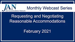 JAN Monthly Webcast Series - February 2021 - Requesting and Negotiating Reasonable Accommodations