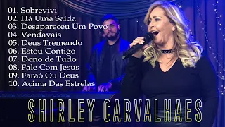 Shirley Carvalhaes - Sobrevivi, Há Uma Saída,... Os melhores hinos que tocam nossos corações