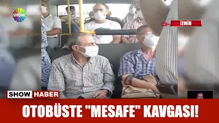 Otobüste "mesafe" kavgası!