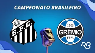 🔴 Santos x Grêmio - Brasileirão - 20/08/2023 - Rogério Assis e Alexandre Praetzel