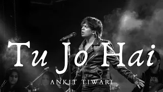 TU JO HAI SONG LYRICS ||ANKIT TIWARI|| MR.X MOHNIS RAZA tu Jo hai to main hoon song with lyrics