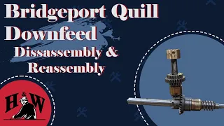 Bridgeport Quill Downfeed Disassembly and Reassembly