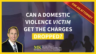 Can a Victim of Domestic Violence in Florida Get the Charges Dropped?