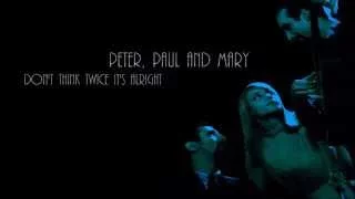Don't Think Twice, It's All Right + Peter, Paul And Mary + Lyrics / HD