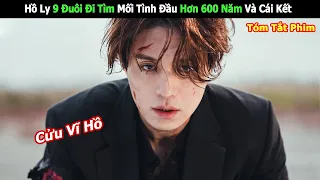 Hồ Ly 9 Đuôi Đi Tìm Mối Tình Đầu Hơn 600 Năm Và Cái Kết | Review Phim Hàn Hay