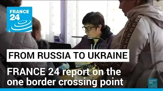 From Russia to Ukraine: FRANCE 24 report on the one border crossing point • FRANCE 24 English