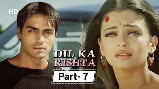 Dil Ka Rishta {HD} - Movie In Parts 07 | Arjun Rampal - Aishwarya Rai - Paresh Rawal