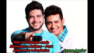 Não to valendo nada - Henrique e Juliano Part João Neto e Frederico