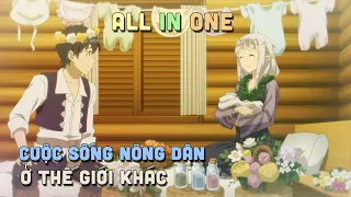 ALL IN ONE " Chuyển Sinh Qua Dị Giới Sống 1 Cuộc Sống Nông Dân " I Tóm Tắt Anime | Teny Sempai