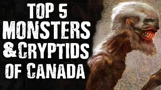 Top 5 MONSTERS & CRYPTIDS of Canada