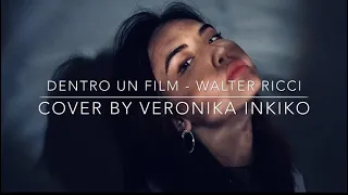 DENTRO UN FILM - WALTER RICCI | COVER BY VERONIKA INKIKO