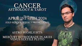 Cancer April 1st - 7th 2024  Weekly Astrology & Tarot Old School General Predictions