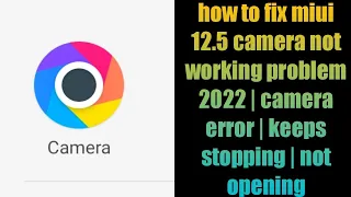 how to fix miui 12.5 camera not working problem 2022 | camera error | keeps stopping | not opening