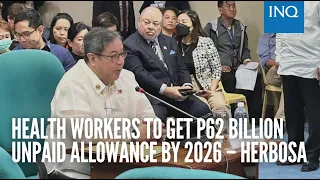 Health workers to get P62 billion unpaid allowance by 2026 – Herbosa