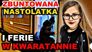 ZBUNTOWANA NASTOLATKA i FERIE W KWARANTANNIE