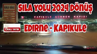 SİLA YOLU 2024 DÖNÜŞ Edirne-Kapıkule canlı Yayın