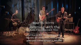 Martin Hötte - jamming with the Axel Fischbacher Trio ´Slow Groove´